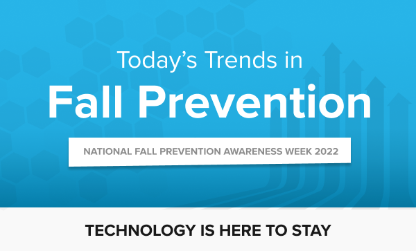 Banner reads: Today's Trends in Fall Prevention. National Fall Prevention Awareness Week 2022. Technology is here to stay.